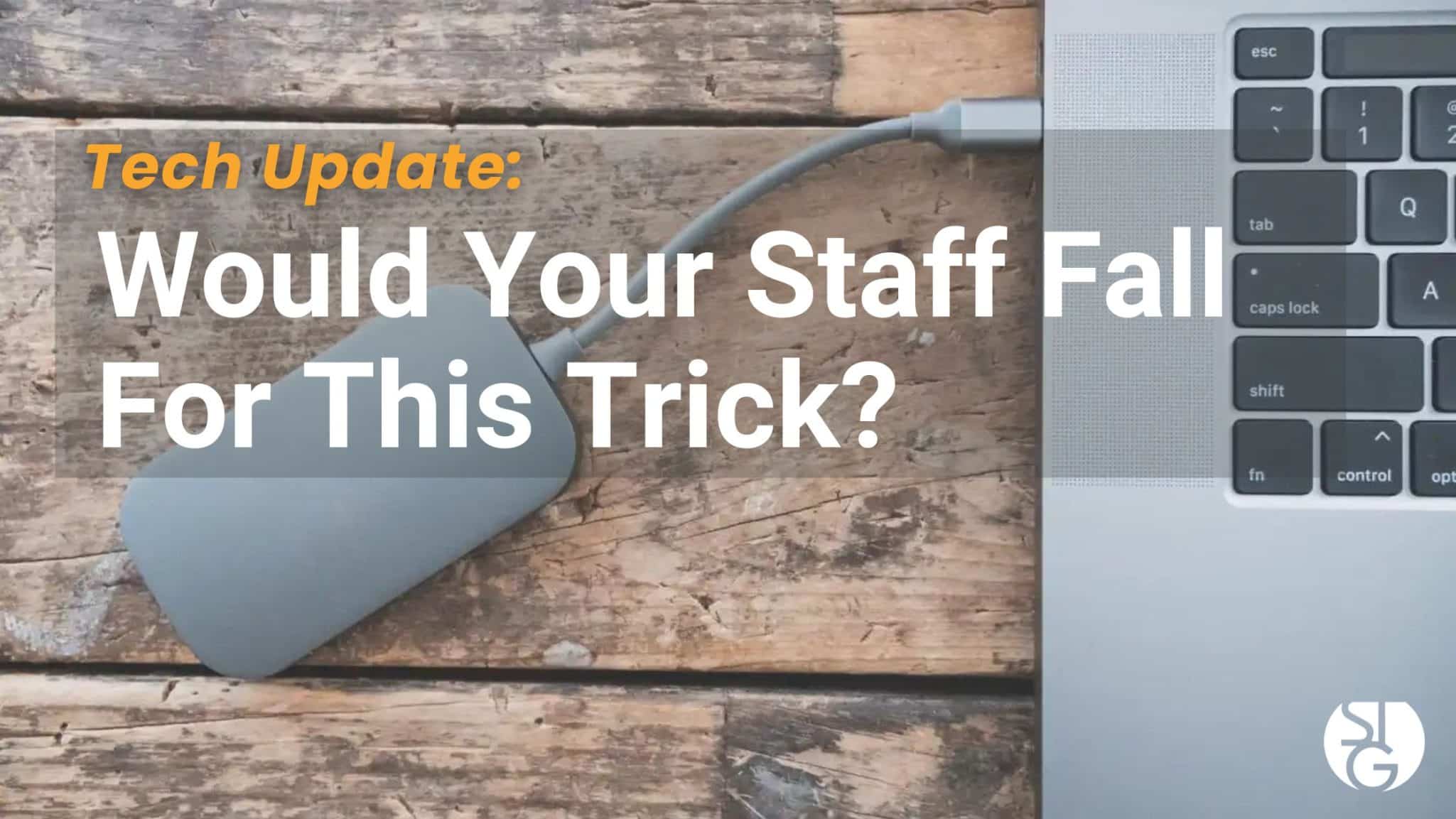 Would Your Staff Fall For This Trick