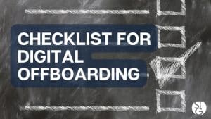 Checklist for Better Digital Offboarding