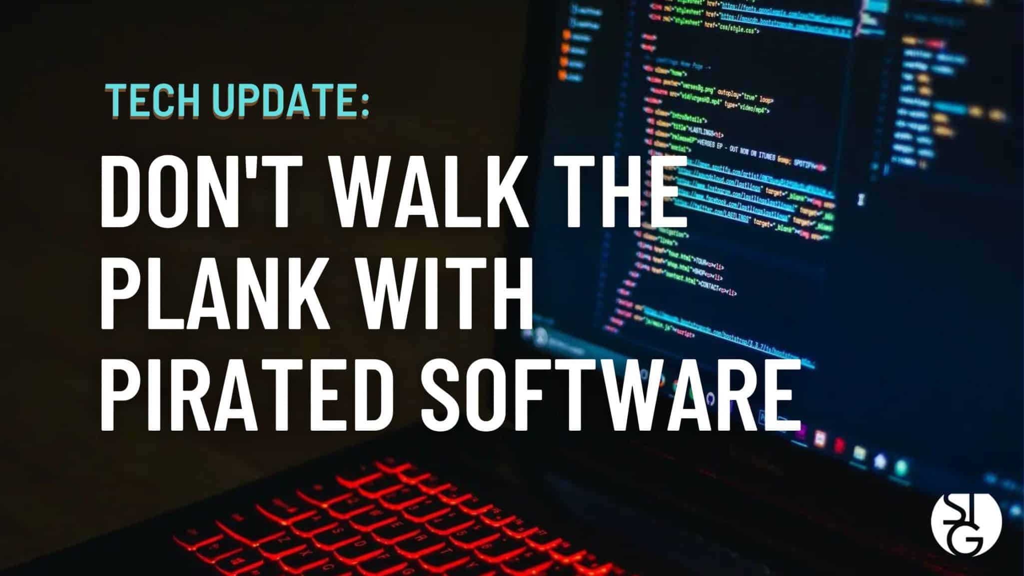 Don't Walk the Plank with Pirated Software