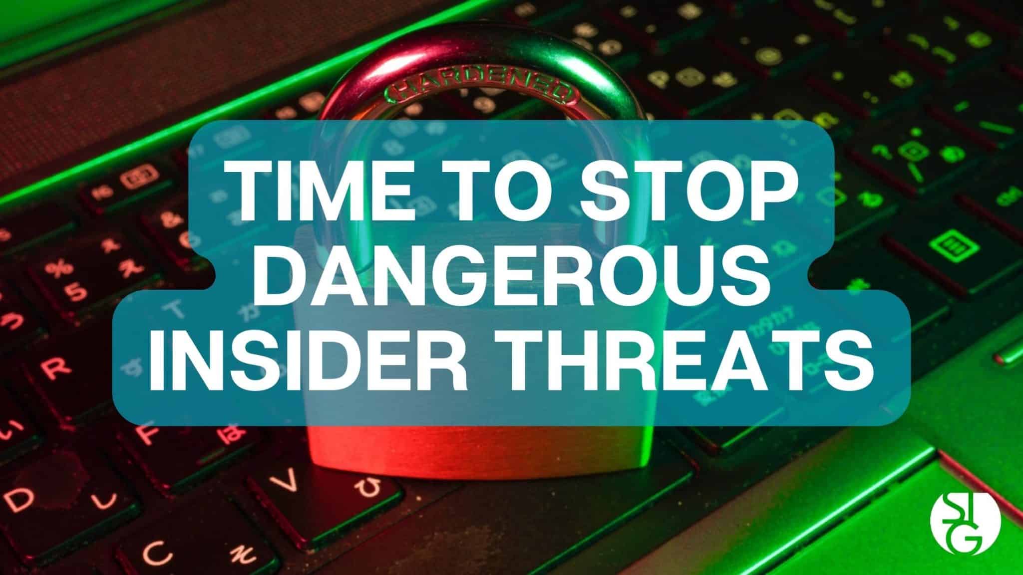 How to Stop Dangerous Insider Threats