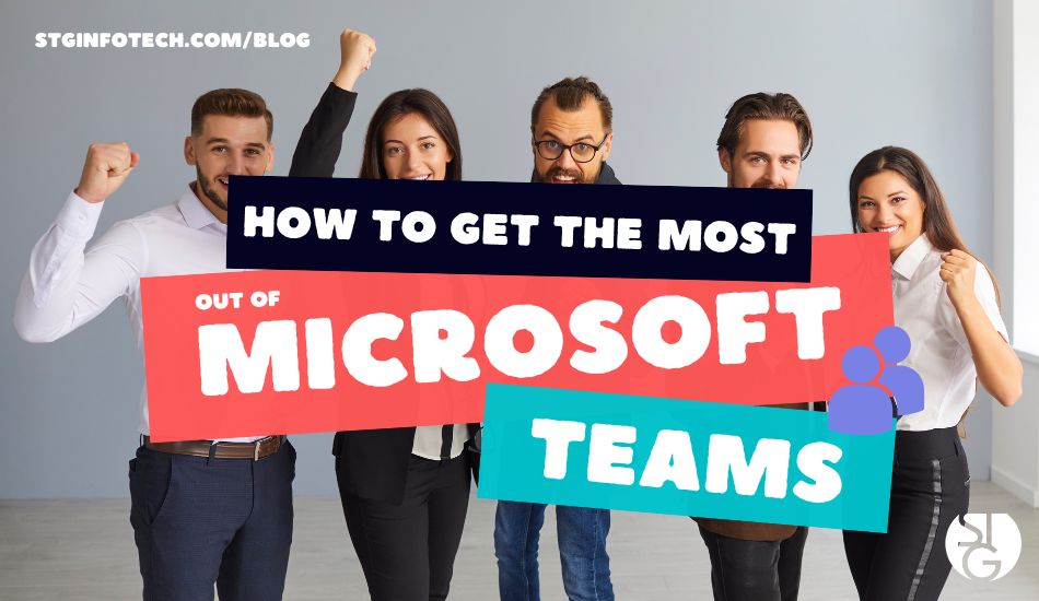 How To Get The Most Out Of Microsoft Teams