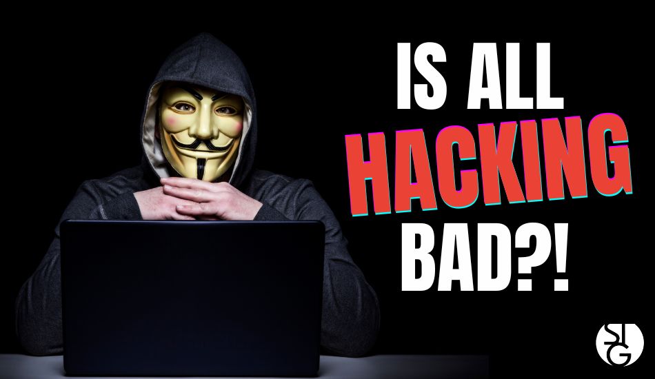 Is All Hacking Bad? Exploring the World of Ethical Hacking - STG