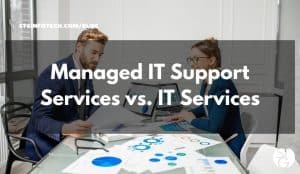 Managed IT Support Services vs. IT Services